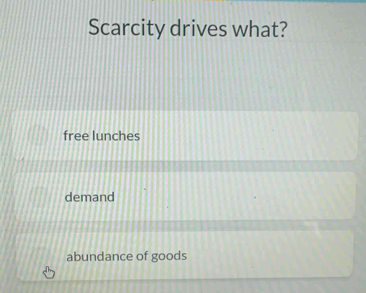 scarcity drives what? free lunches demand abundance of goods