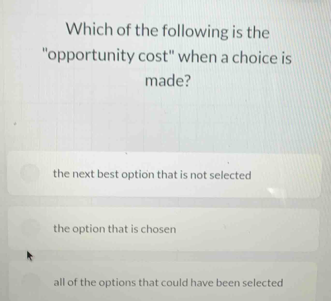 which of the following is the \opportunity cost\ when a choice is made?…