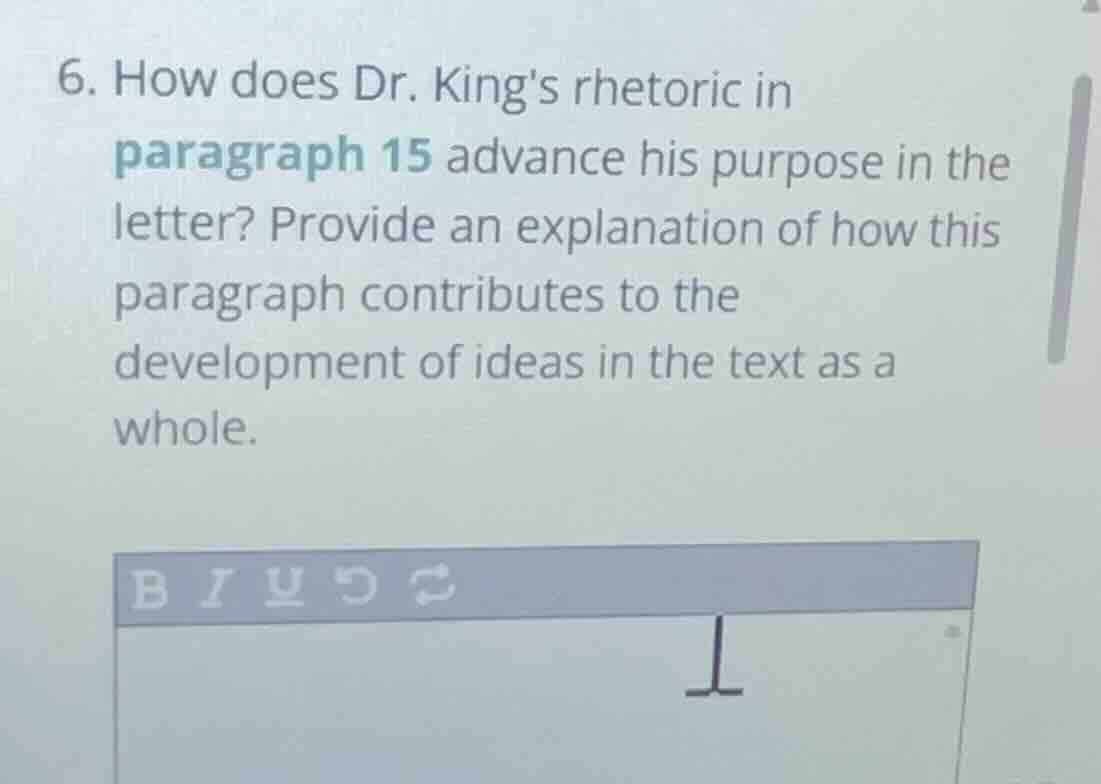 6. how does dr. kings rhetoric in paragraph 15 advance his purpose in t…