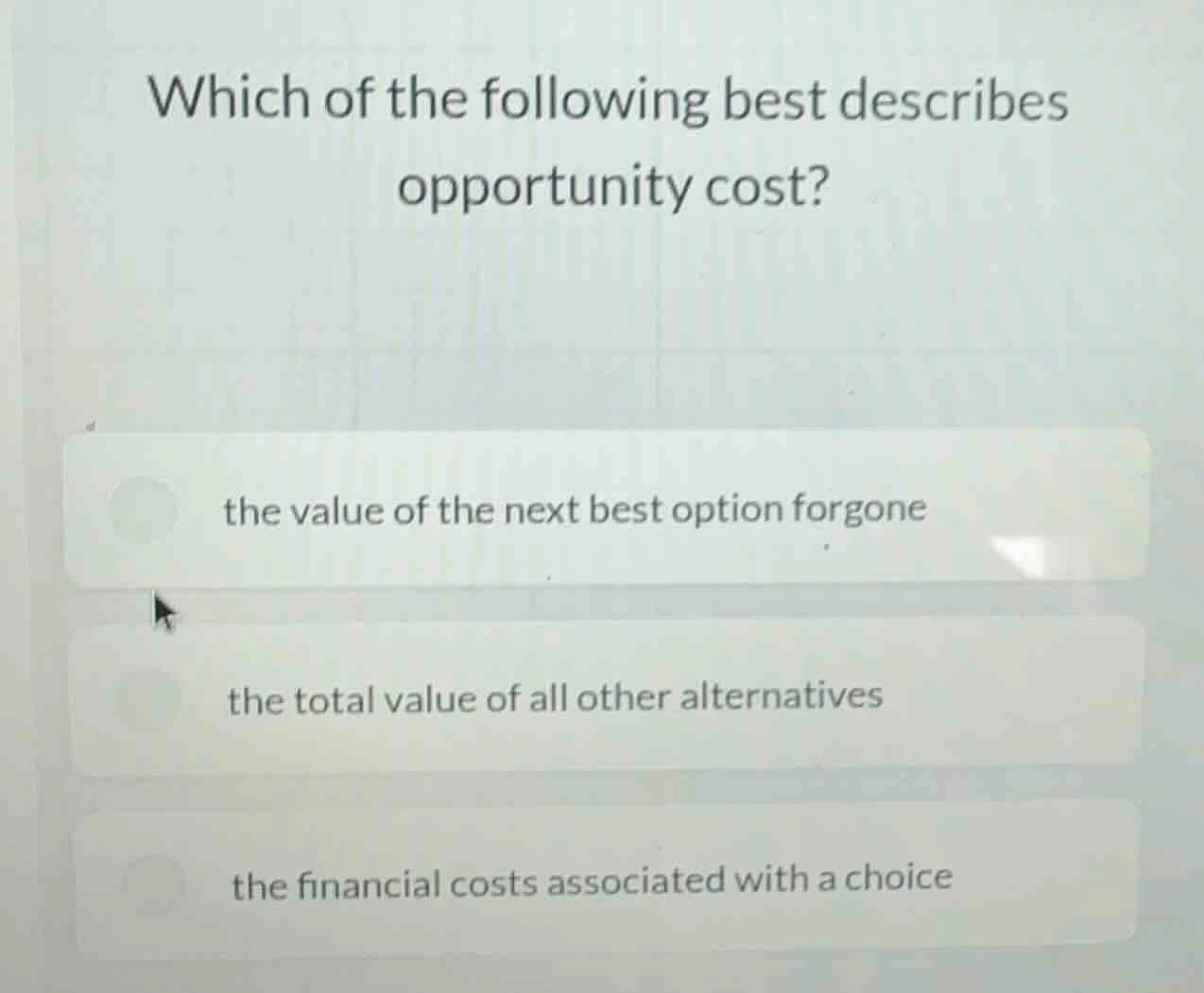 which of the following best describes opportunity cost? the value of th…