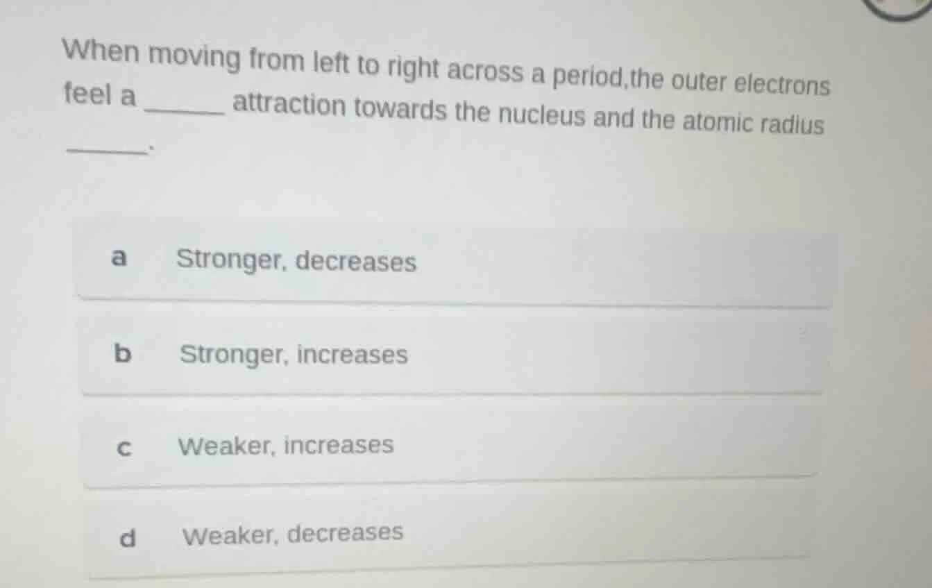 when moving from left to right across a period,the outer electrons feel…