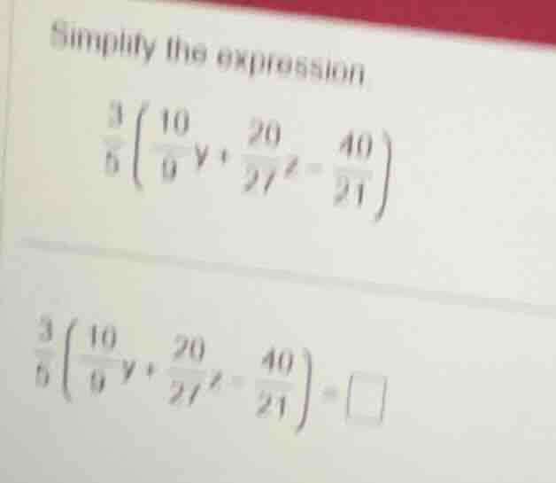 simplify the expression \\(\\frac{3}{5}\\left(\\frac{10}{9}y + \\frac{2…