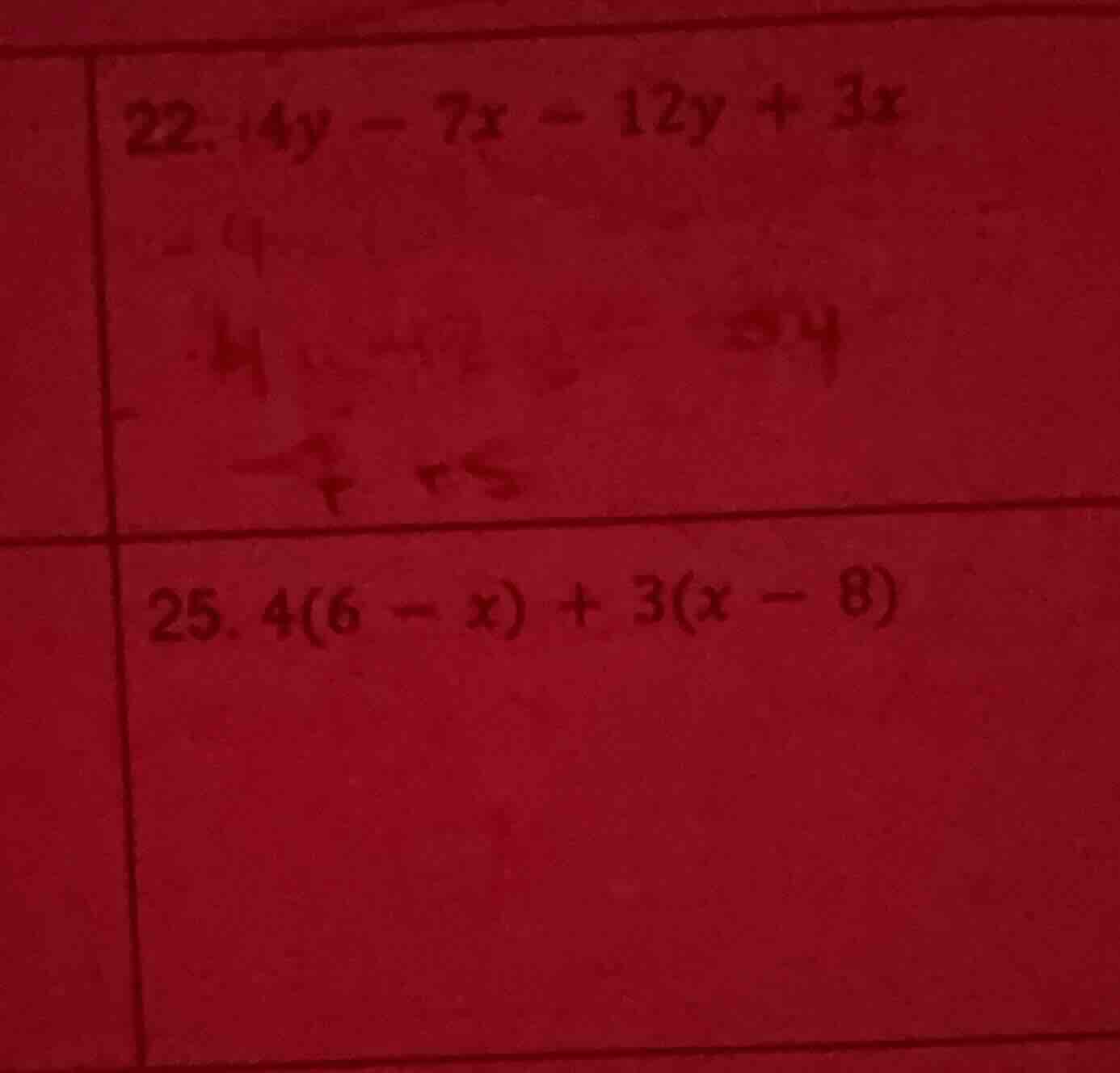 22. 4y - 7x - 12y + 3x 25. 4(6 - x) + 3(x - 8)