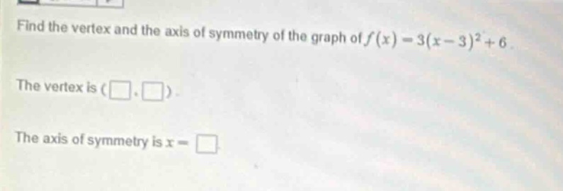 find the vertex and the axis of symmetry of the graph of $f(x) = 3(x - …