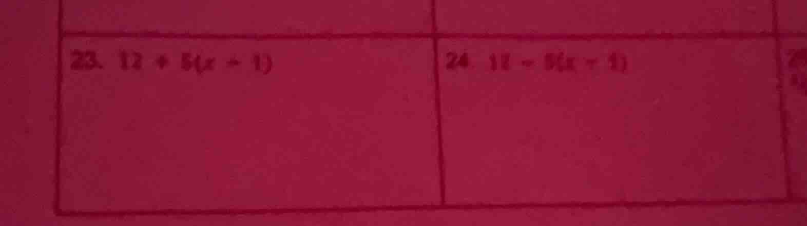 23. $12 + 5(x + 1)$ 24. $12 - 5(x - 1)$