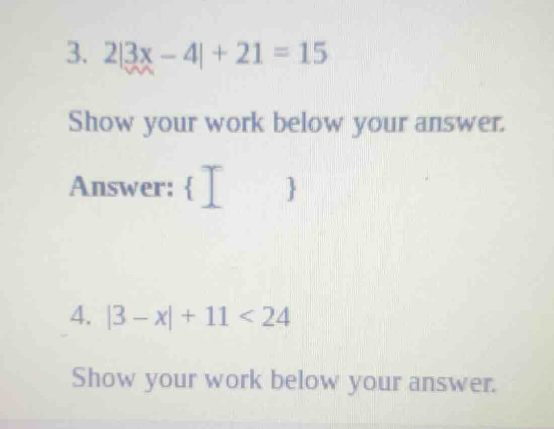 3. $2|3x - 4| + 21 = 15$ show your work below your answer. answer: { } …