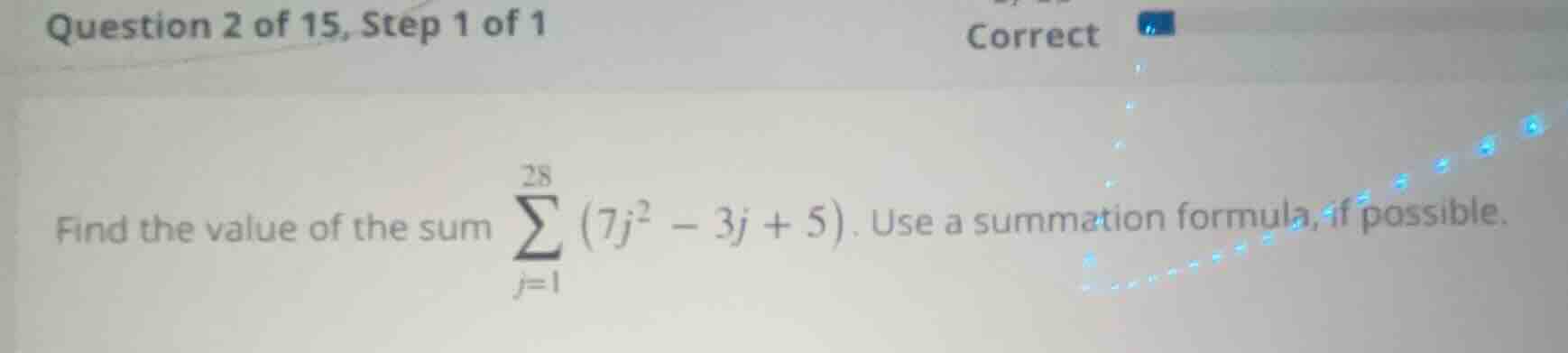 question 2 of 15, step 1 of 1 correct find the value of the sum \\(\\su…