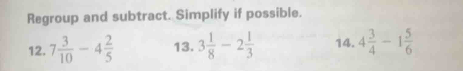 regroup and subtract. simplify if possible. 12. $7\\frac{3}{10} - 4\\fr…