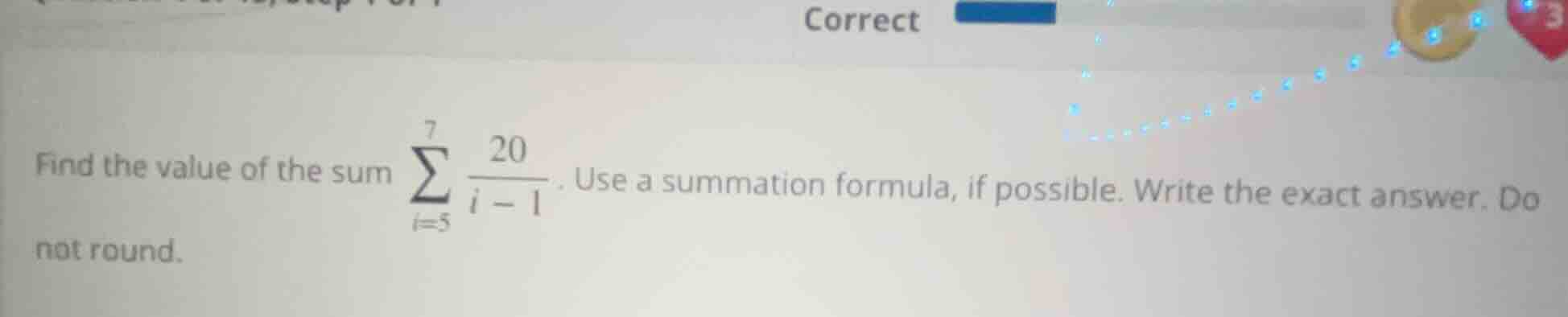 find the value of the sum \\(\\sum\\limits_{i = 5}^{7}\\frac{20}{i - 1}…
