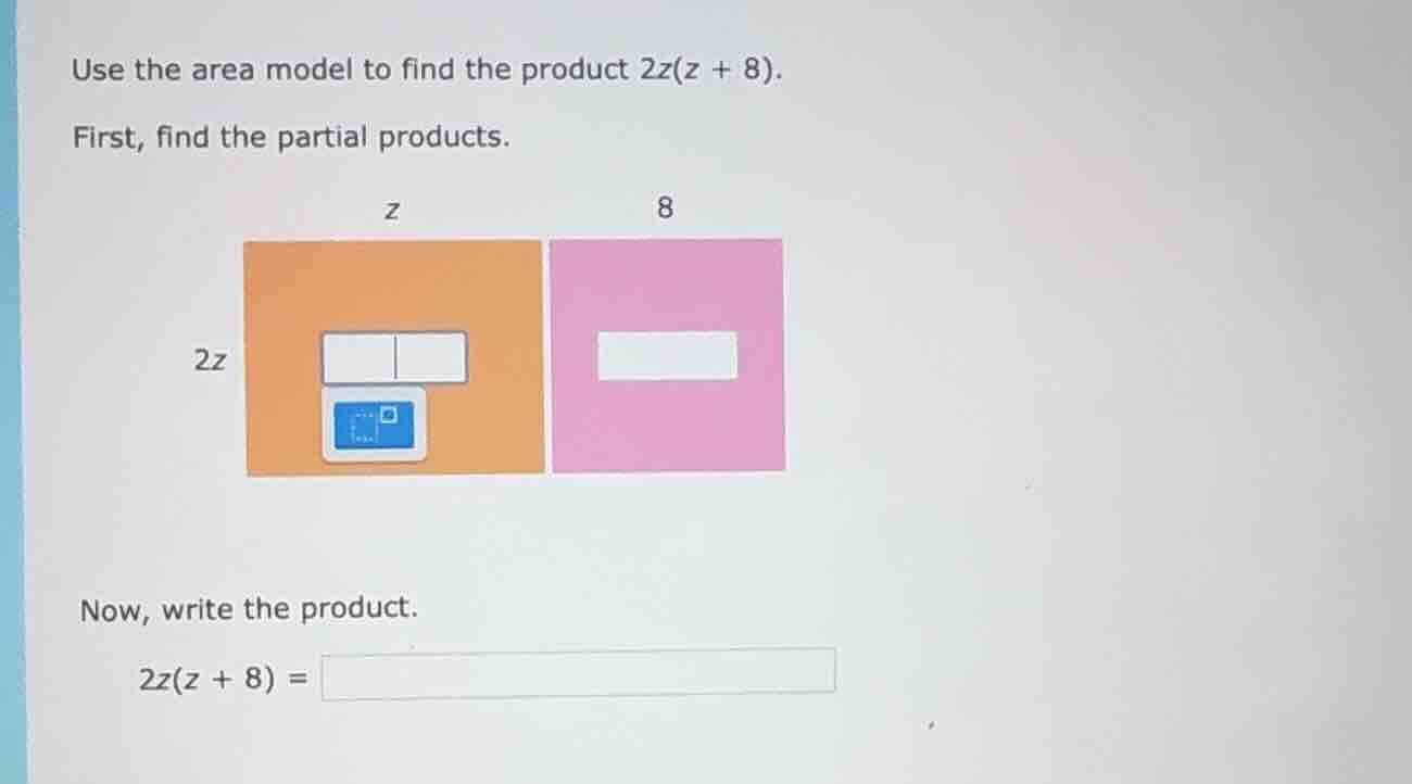 use the area model to find the product 2z(z + 8). first, find the parti…