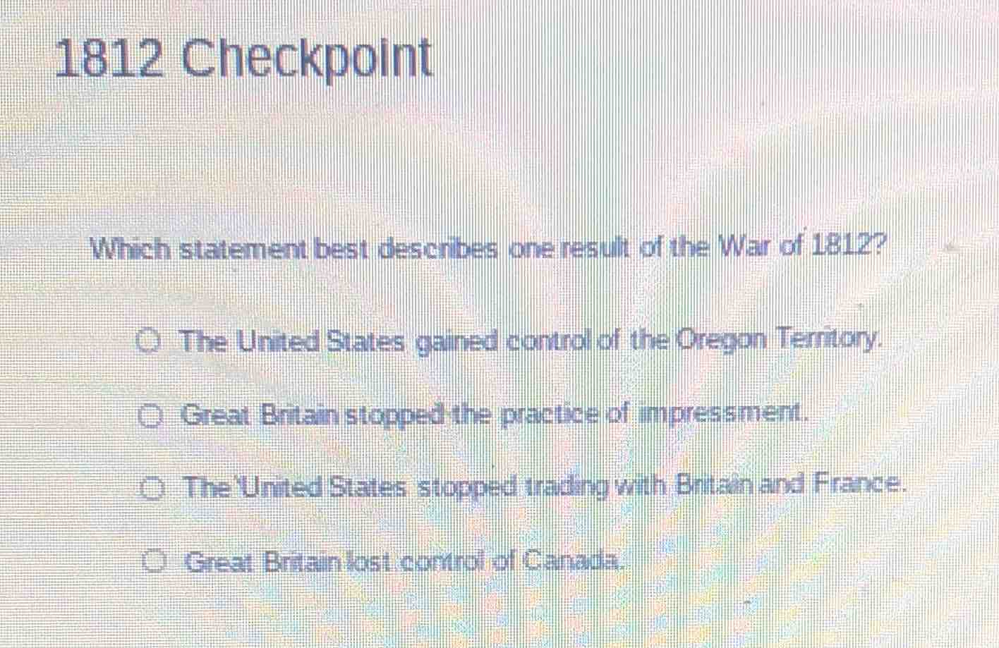 1812 checkpoint which statement best describes one result of the war of…
