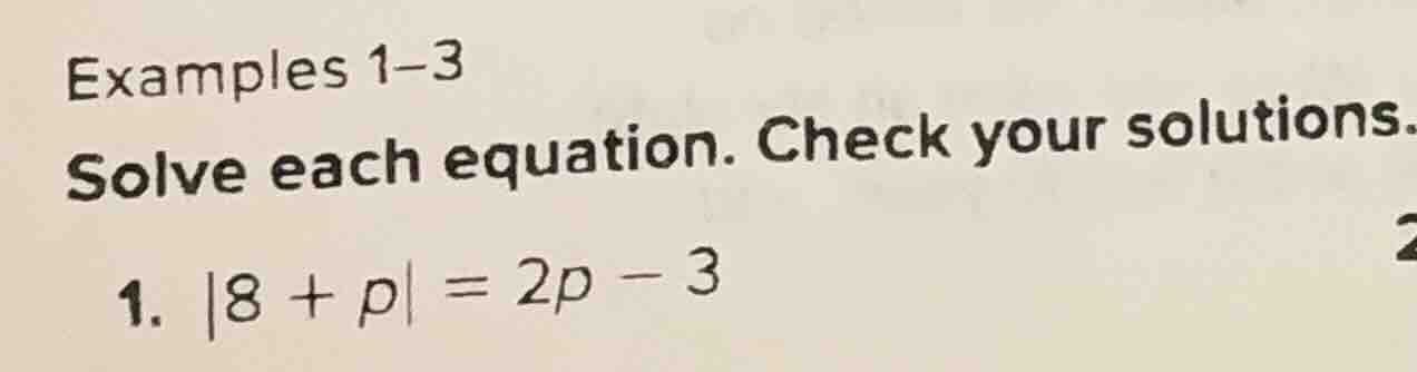 examples 1–3 solve each equation. check your solutions. 1. |8 + p| = 2p…