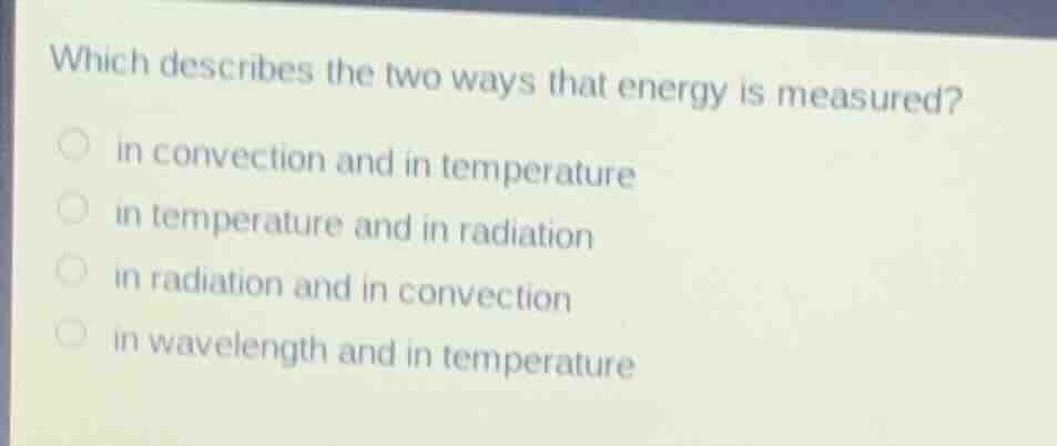 which describes the two ways that energy is measured? in convection and…