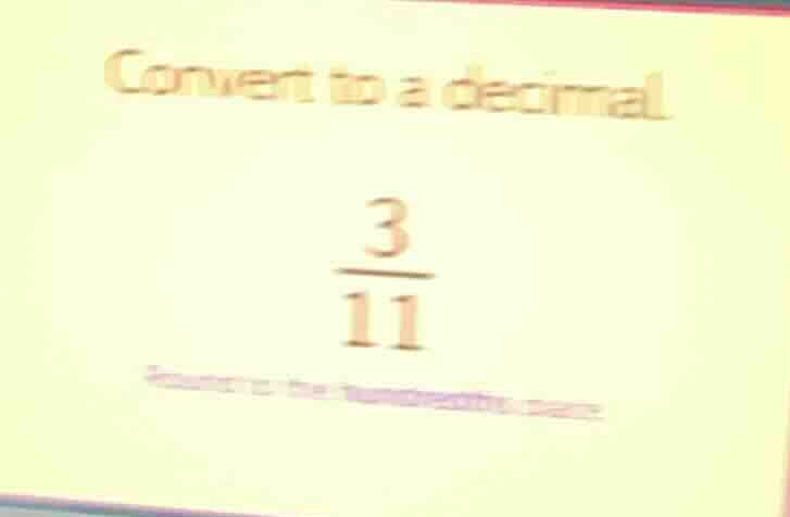convert to a decimal \\frac{3}{11} round to the hundredths place