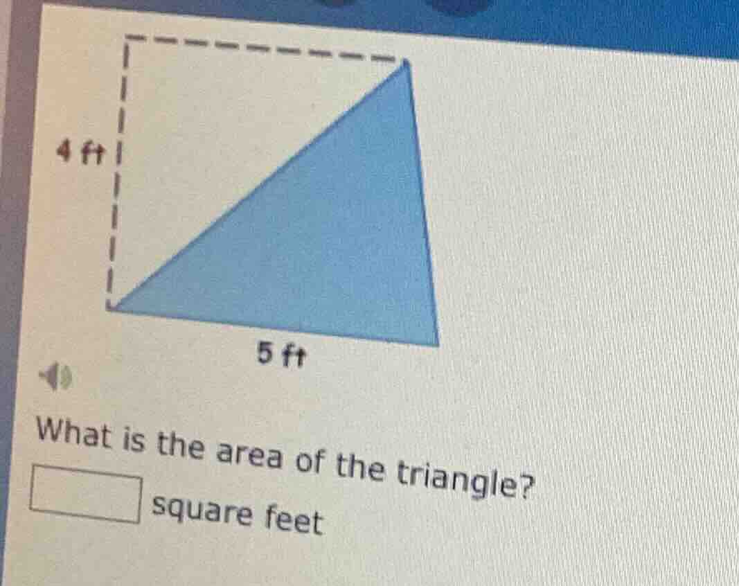 4 ft 5 ft what is the area of the triangle? square feet