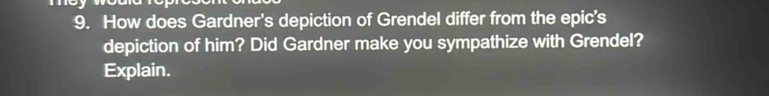 9. how does gardner’s depiction of grendel differ from the epic’s depic…