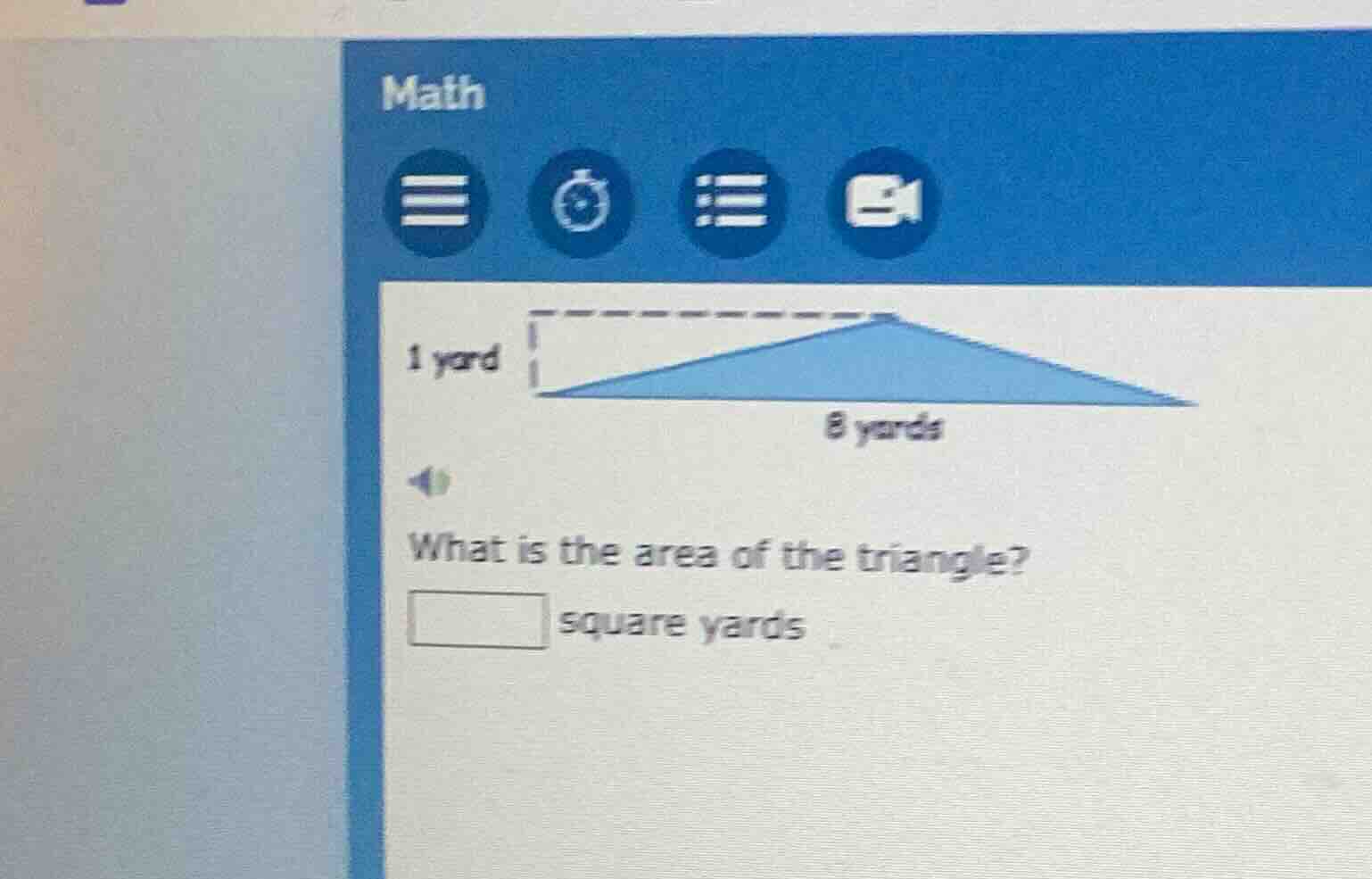 1 yard 8 yards what is the area of the triangle? □ square yards