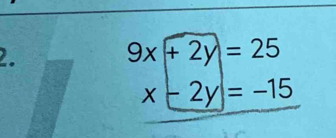 9x + 2y = 25\ x - 2y = -15