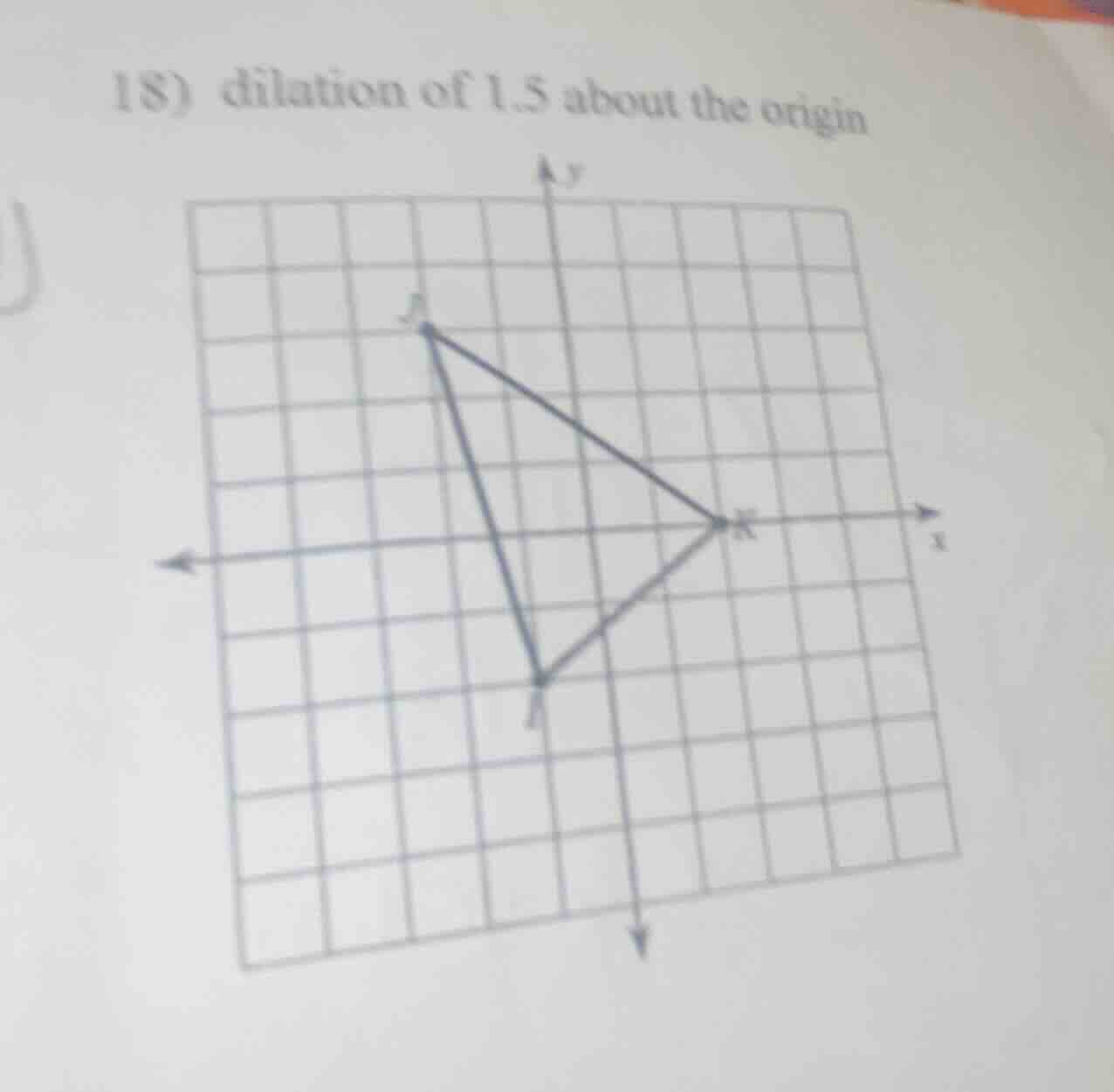 18) dilation of 1.5 about the origin
