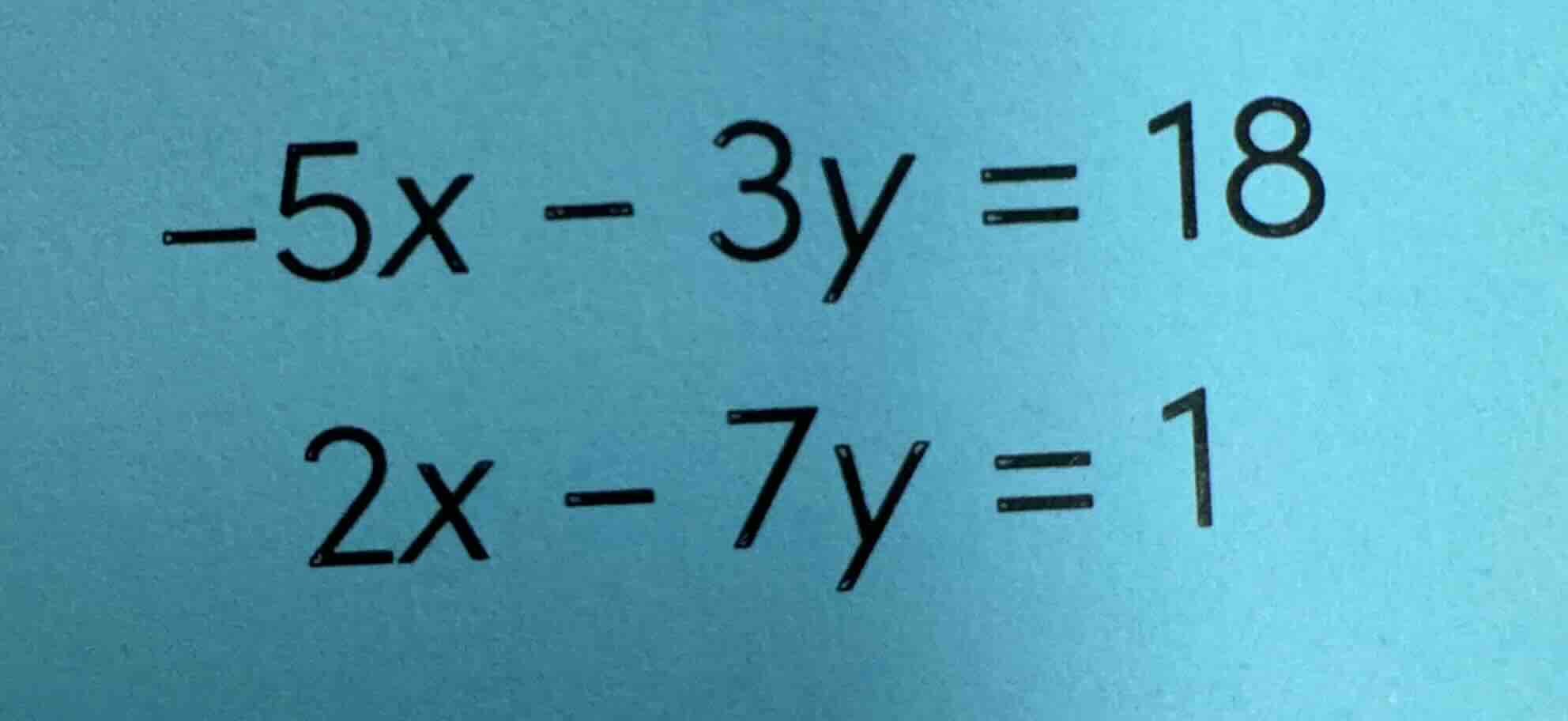 -5x - 3y = 18 2x - 7y = 1