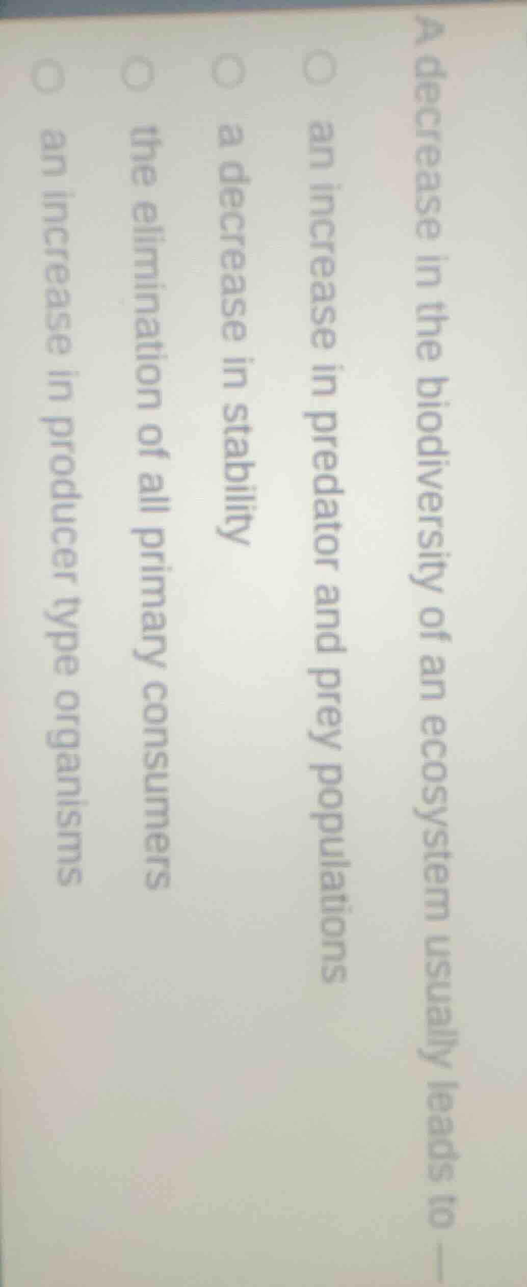 a decrease in the biodiversity of an ecosystem usually leads to — an in…