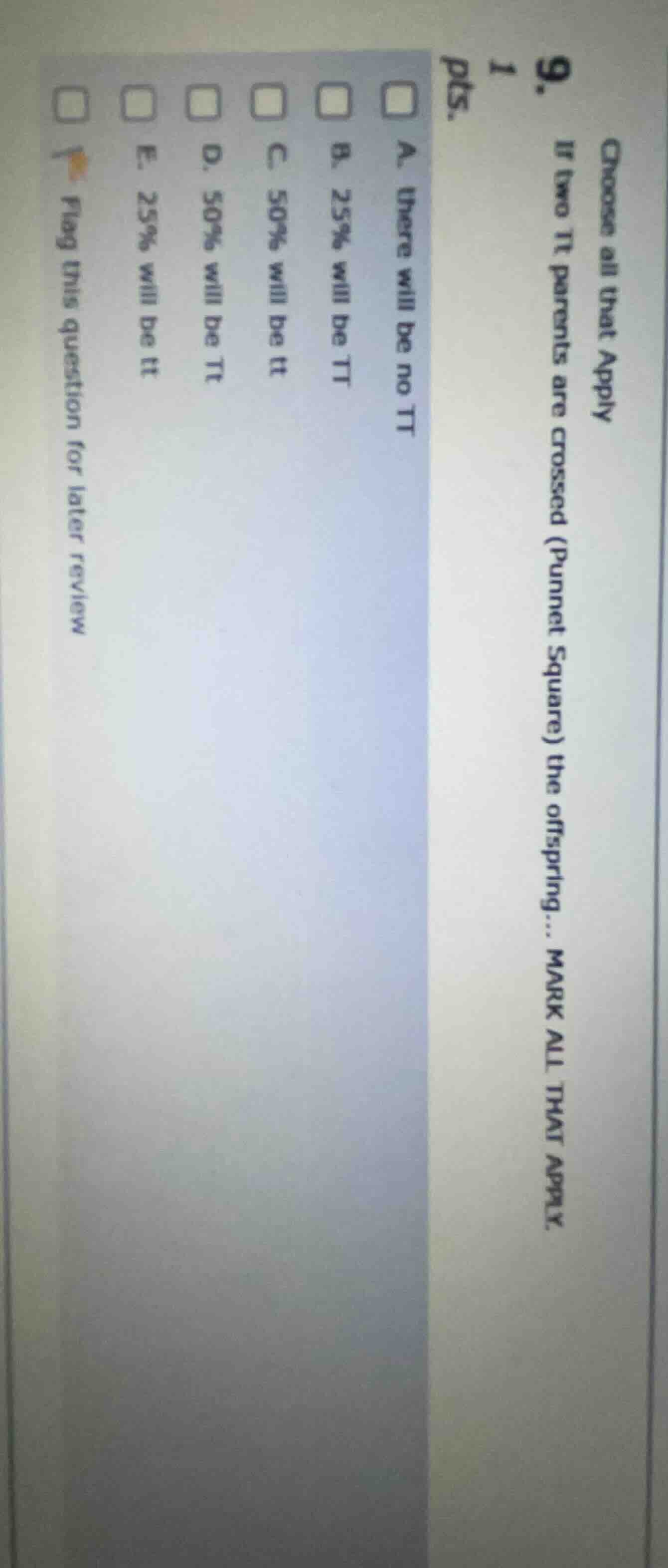 choose all that apply 9. 1 pts. if two tt parents are crossed (punnet s…