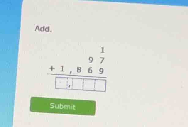 add. 1 9 7 + 1,8 6 9 overline{square,squaresquaresquare}