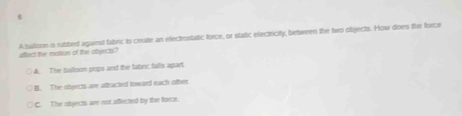 8 a balloon is rubbed against fabric to create an electrostatic force, …