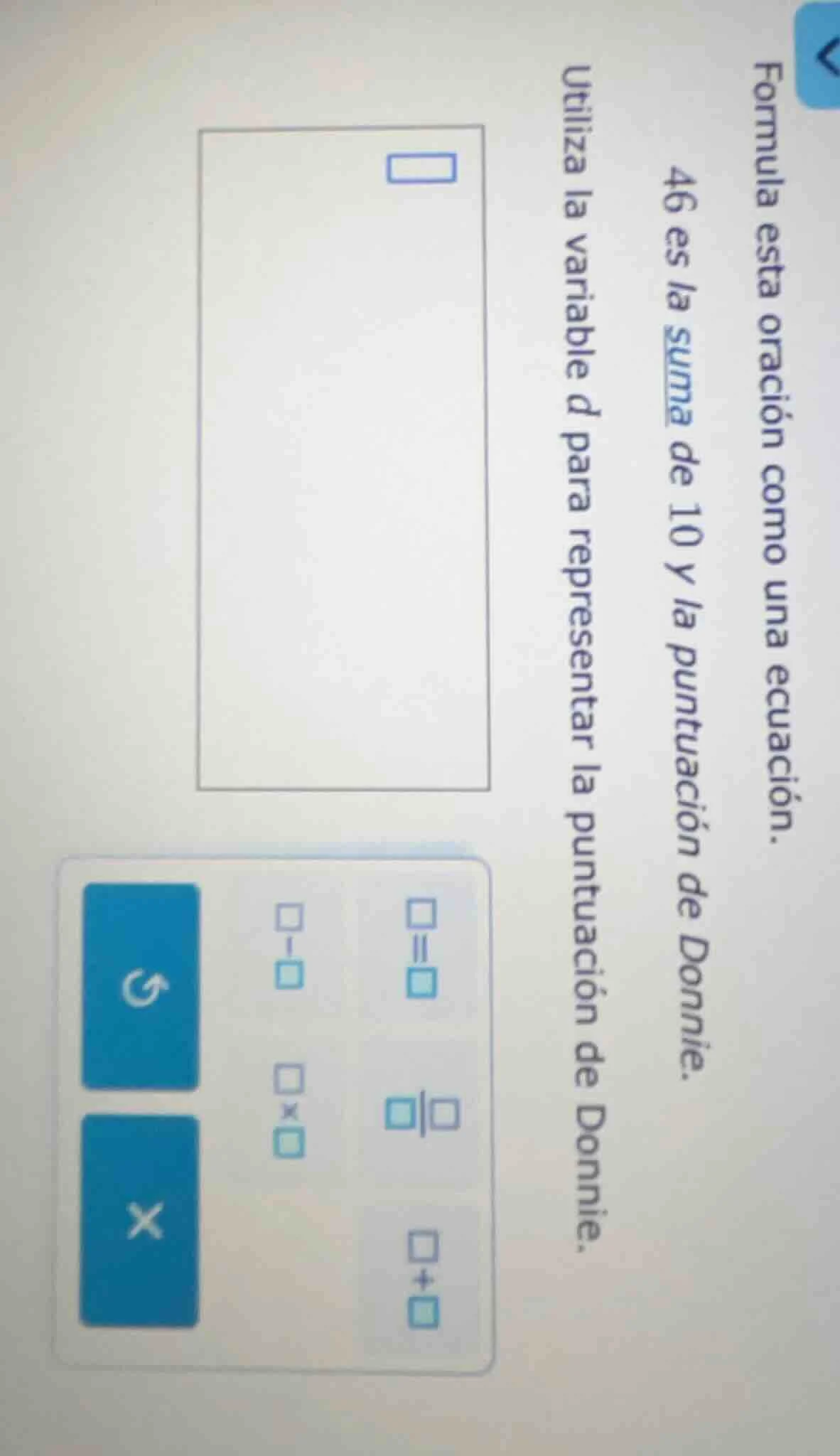 formula esta oración como una ecuación. 46 es la suma de 10 y la puntua…