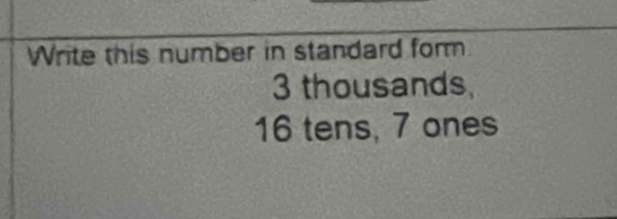 write this number in standard form. 3 thousands, 16 tens, 7 ones