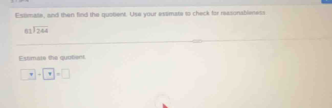 estimate, and then find the quotient. use your estimate to check for re…