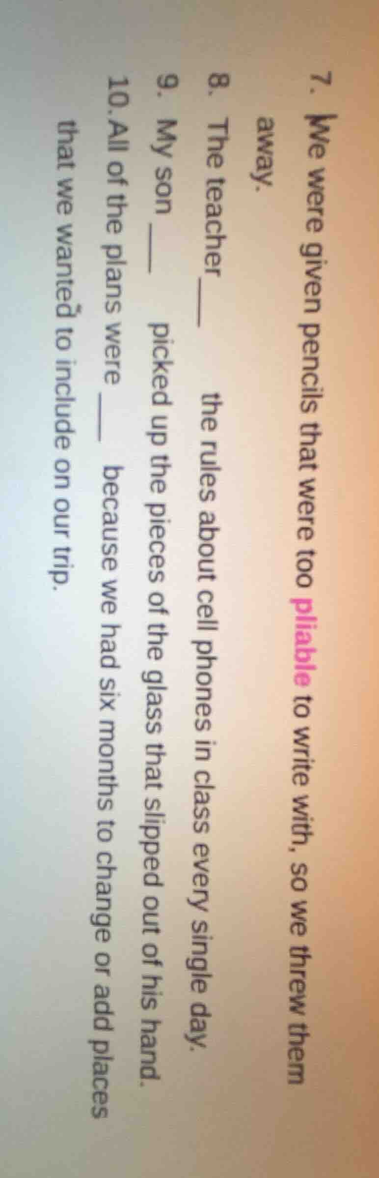 7. we were given pencils that were too pliable to write with, so we thr…