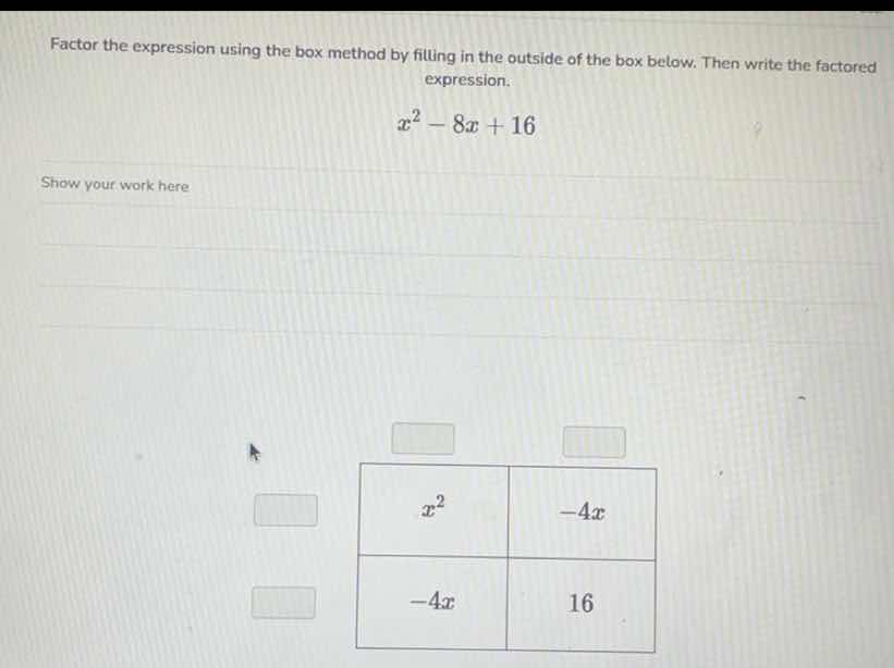 factor the expression using the box method by filling in the outside of…