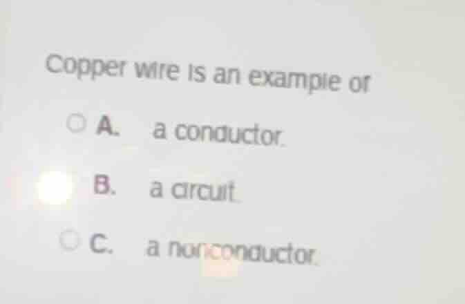 copper wire is an example of a. a conductor. b. a circuit. c. a noncond…