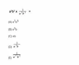 $a^{5}b^{4}\times\frac{1}{a^{2}b^{3}} = $ (a) $a^{7}b^{5}$ (b) $a^{3}b$…