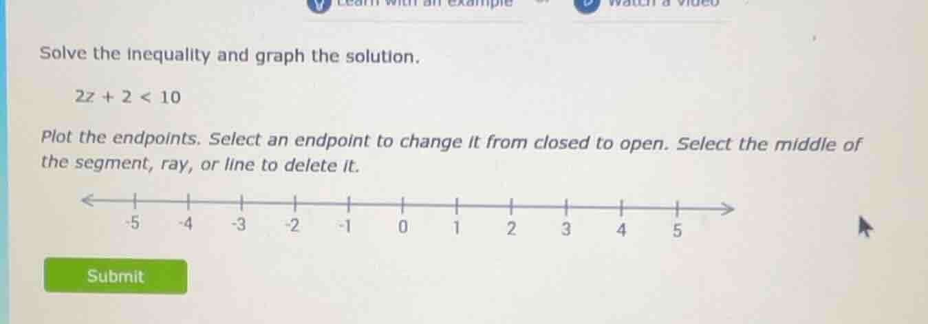 solve the inequality and graph the solution. 2z + 2 < 10 plot the endpo…