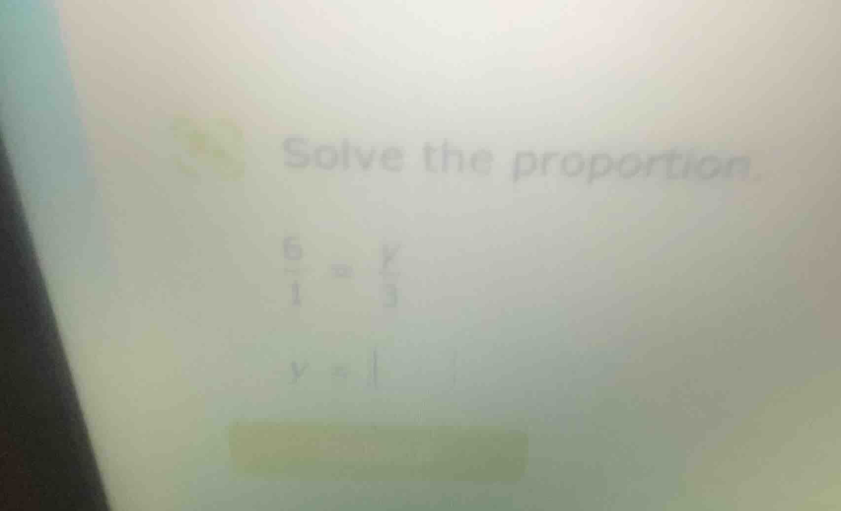 solve the proportion. \\frac{6}{1} = \\frac{y}{3} y =