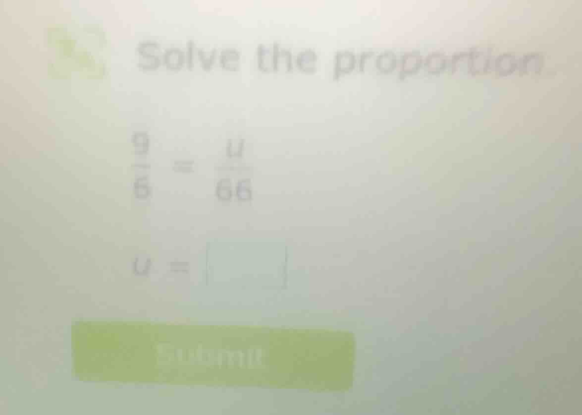 solve the proportion. \\(\\frac{9}{6} = \\frac{u}{66}\\) \\(u = \\squar…