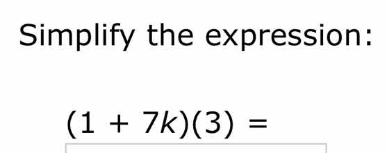 simplify the expression: (1 + 7k)(3) =
