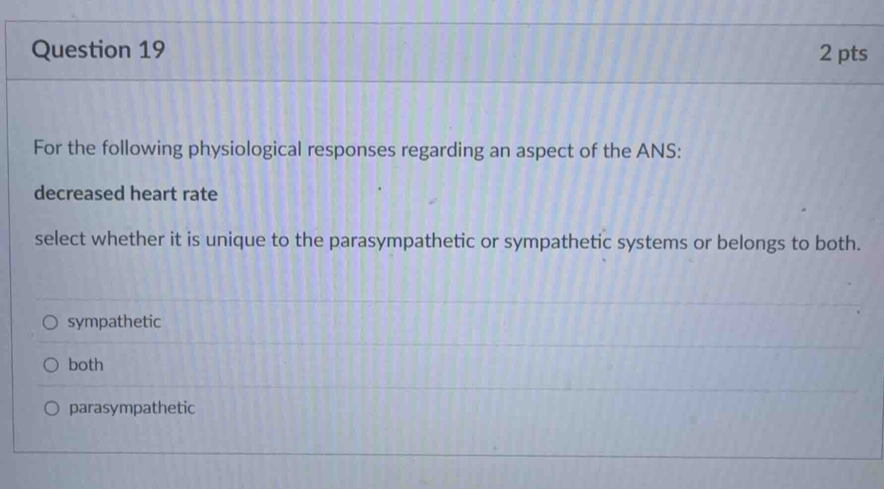 question 19 2 pts for the following physiological responses regarding a…