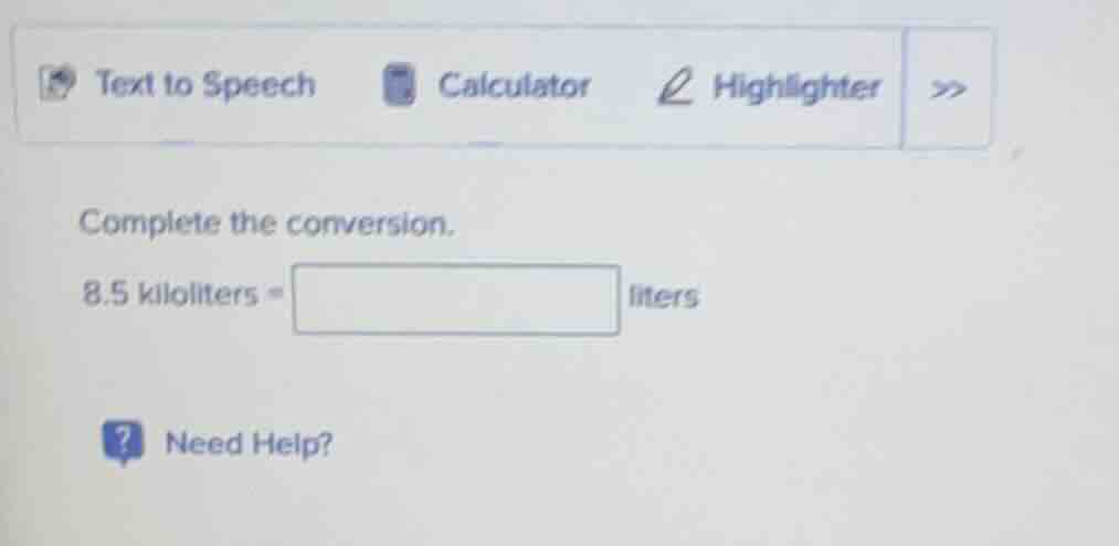 complete the conversion. 8.5 kiloliters = liters