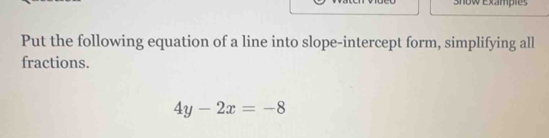 put the following equation of a line into slope - intercept form, simpl…