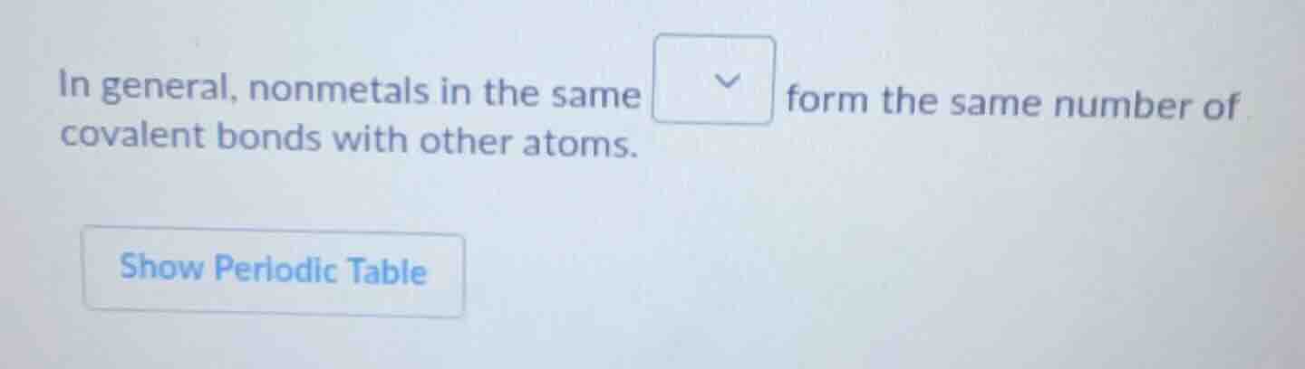 in general, nonmetals in the same form the same number of covalent bond…