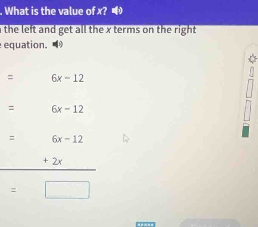 . what is the value of x? the left and get all the x terms on the right…