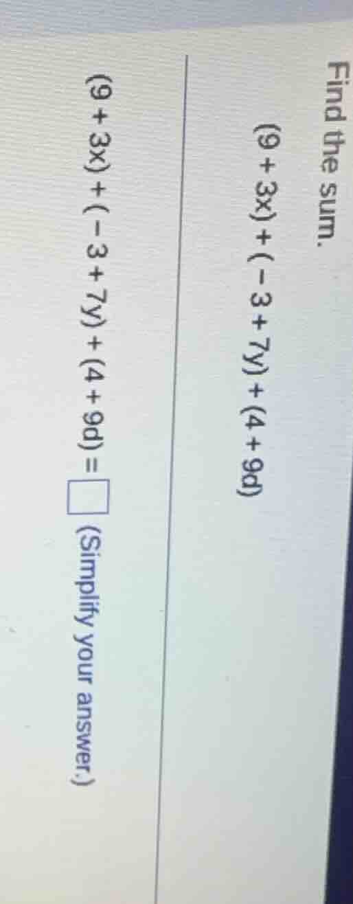 find the sum. (9 + 3x) + (-3 + 7y) + (4 + 9q) (9 + 3x) + (-3 + 7y) + (4…