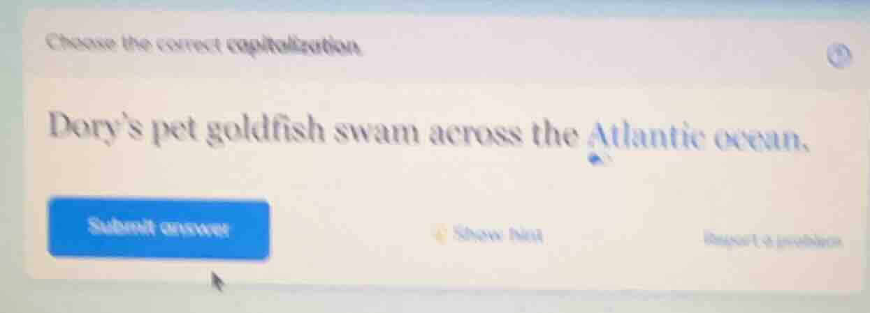 choose the correct capitalization. dorys pet goldfish swam across the a…