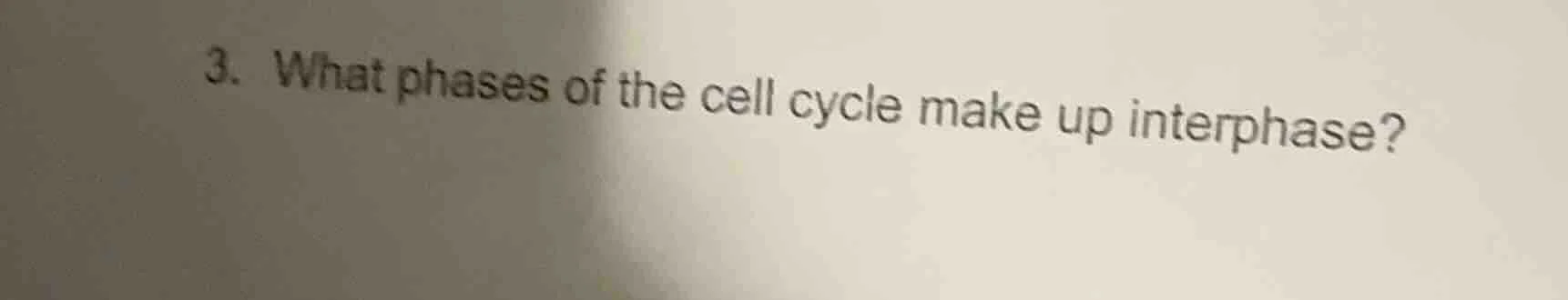 3. what phases of the cell cycle make up interphase?