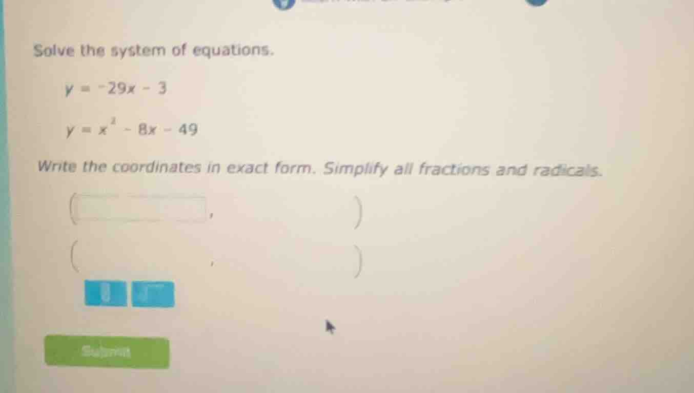 solve the system of equations. y = -29x - 3 y = x² - 8x - 49 write the …