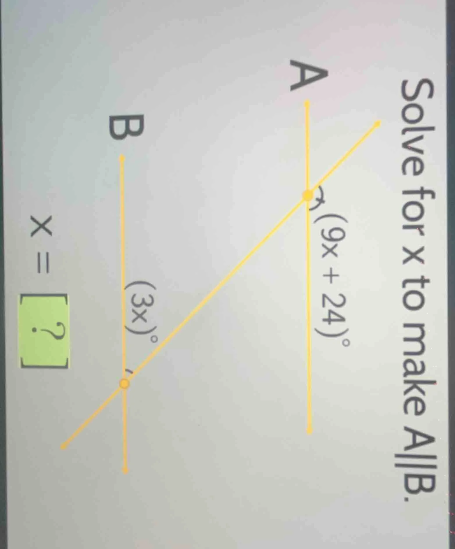 solve for x to make a||b. (9x + 24)° (3x)° x =?