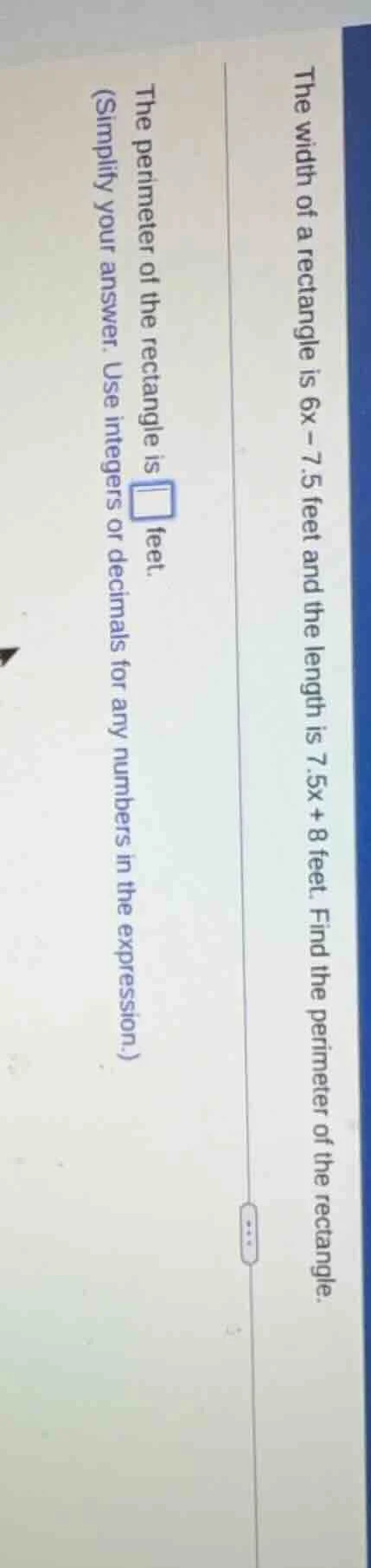 the width of a rectangle is 6x - 7.5 feet and the length is 7.5x + 8 fe…